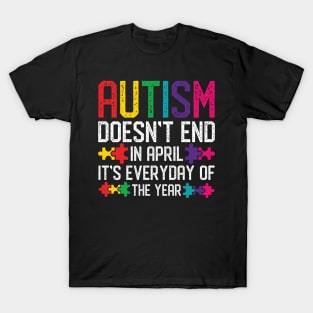 Autism Awareness Doesn't End In April It's Everyday Of The Year T-Shirt